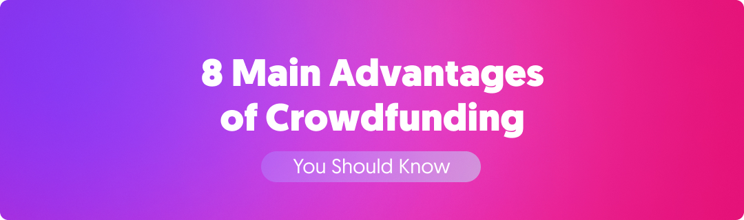 8 Main Advantages Of Crowdfunding You Should Know